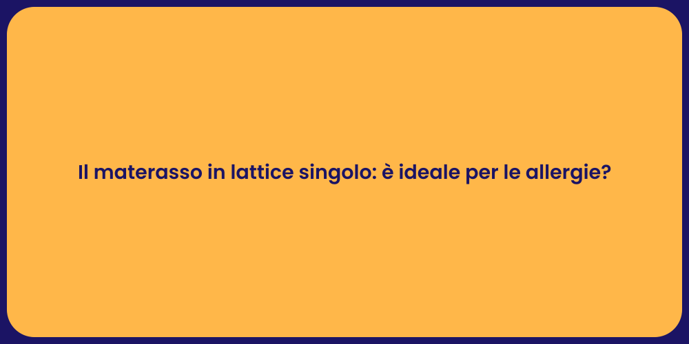Il materasso in lattice singolo: è ideale per le allergie?