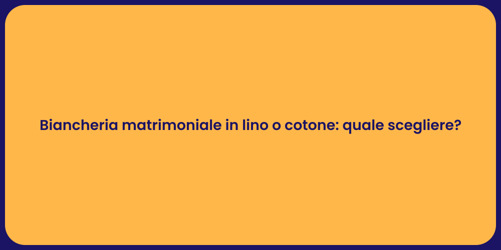 Biancheria matrimoniale in lino o cotone: quale scegliere?