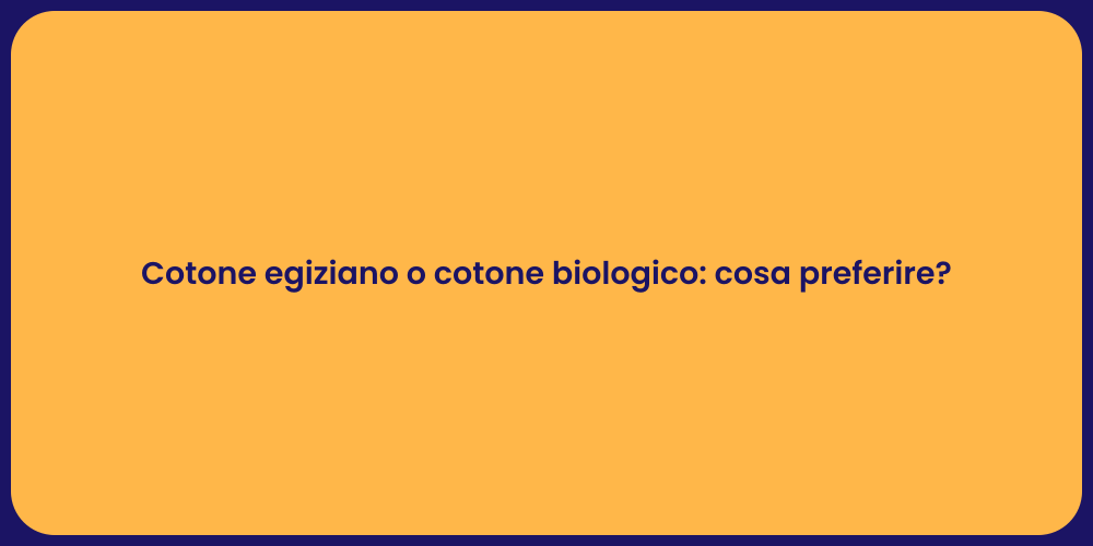 Cotone egiziano o cotone biologico: cosa preferire?