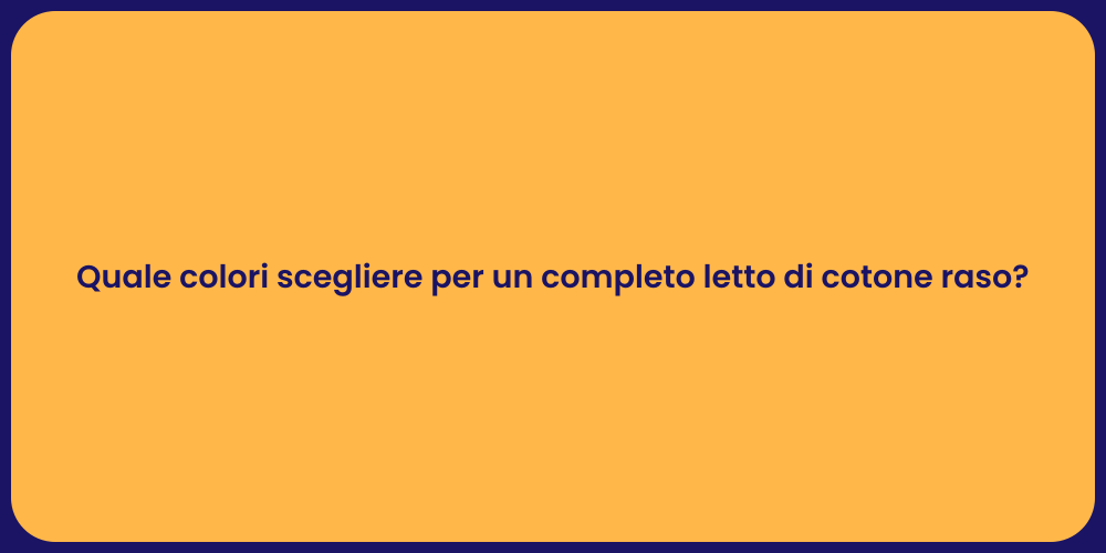 Quale colori scegliere per un completo letto di cotone raso?