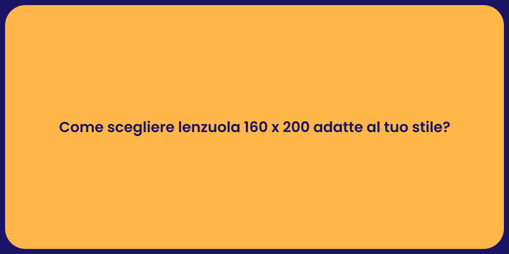 Come scegliere lenzuola 160 x 200 adatte al tuo stile?