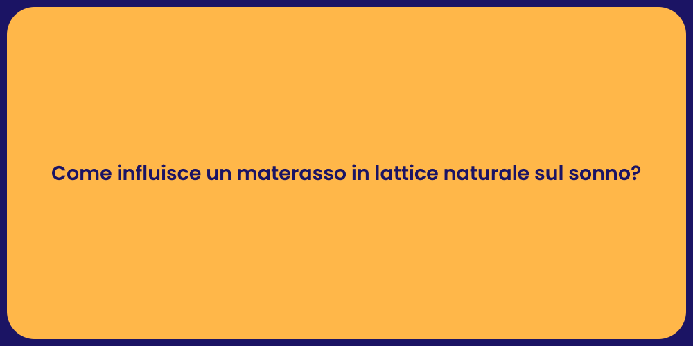 Come influisce un materasso in lattice naturale sul sonno?