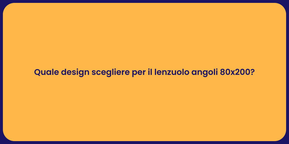 Quale design scegliere per il lenzuolo angoli 80x200?