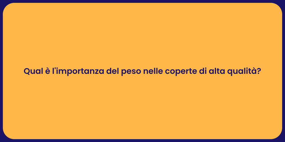 Qual è l'importanza del peso nelle coperte di alta qualità?