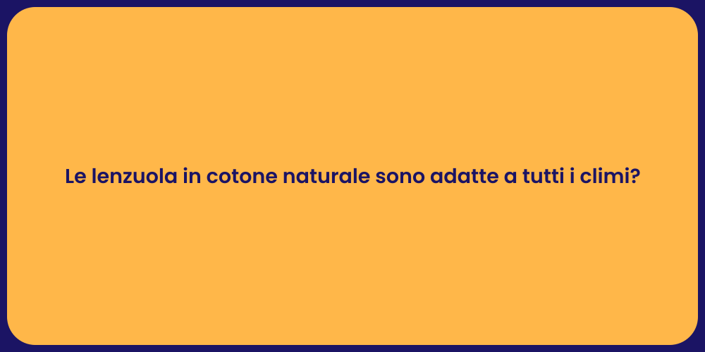 Le lenzuola in cotone naturale sono adatte a tutti i climi?