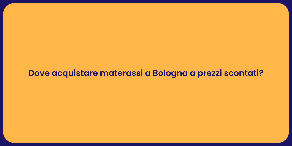 Dove acquistare materassi a Bologna a prezzi scontati?