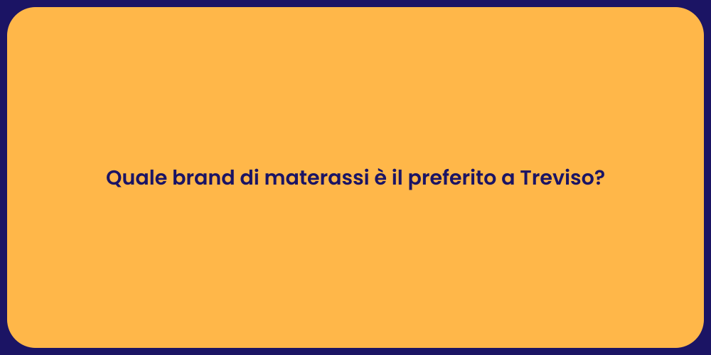 Quale brand di materassi è il preferito a Treviso?