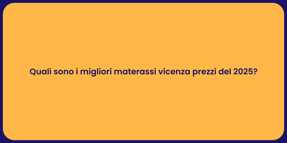 Quali sono i migliori materassi vicenza prezzi del 2025?