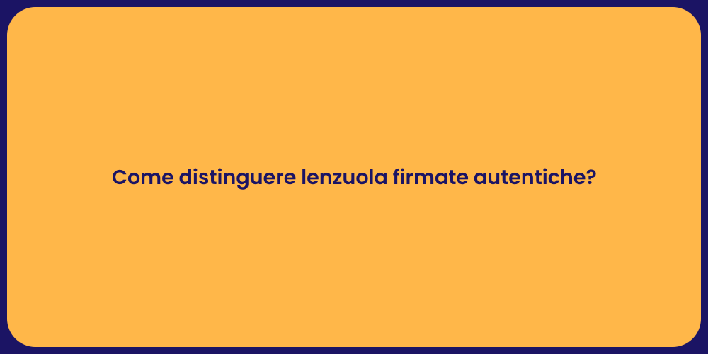 Come distinguere lenzuola firmate autentiche?