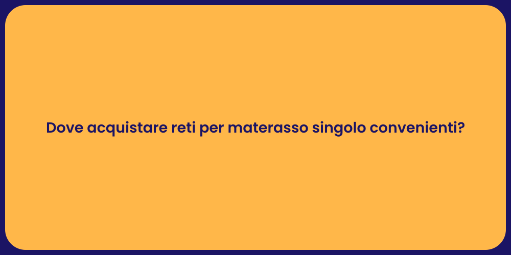 Dove acquistare reti per materasso singolo convenienti?