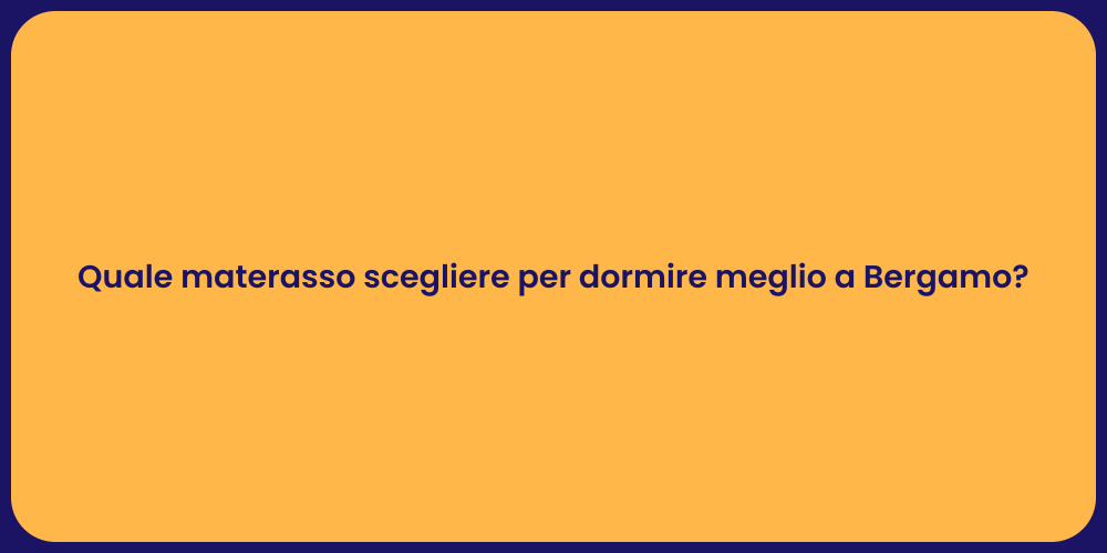 Quale materasso scegliere per dormire meglio a Bergamo?