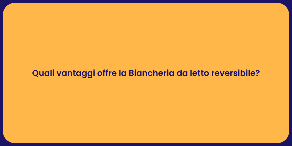 Quali vantaggi offre la Biancheria da letto reversibile?