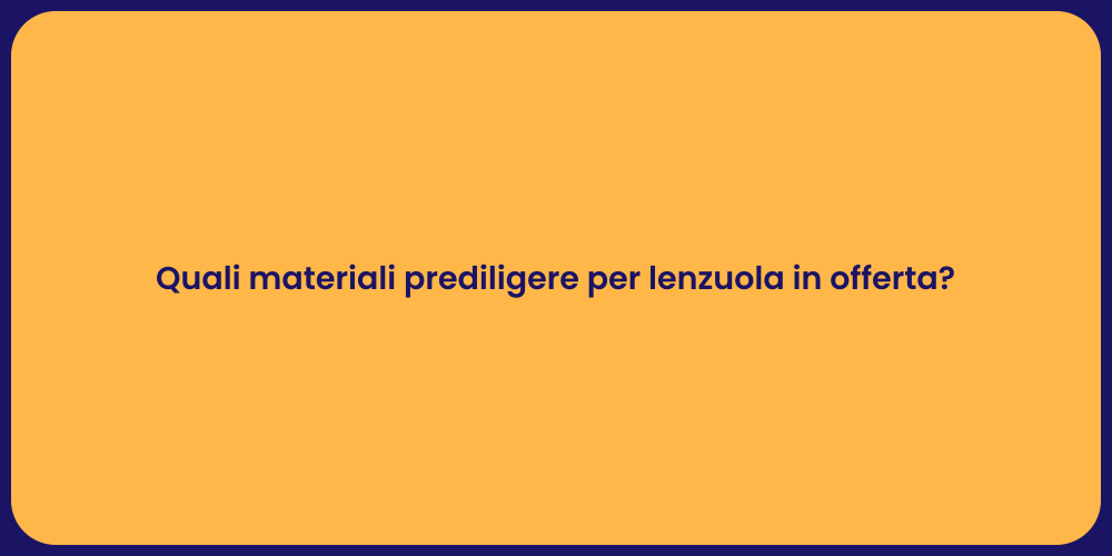 Quali materiali prediligere per lenzuola in offerta?
