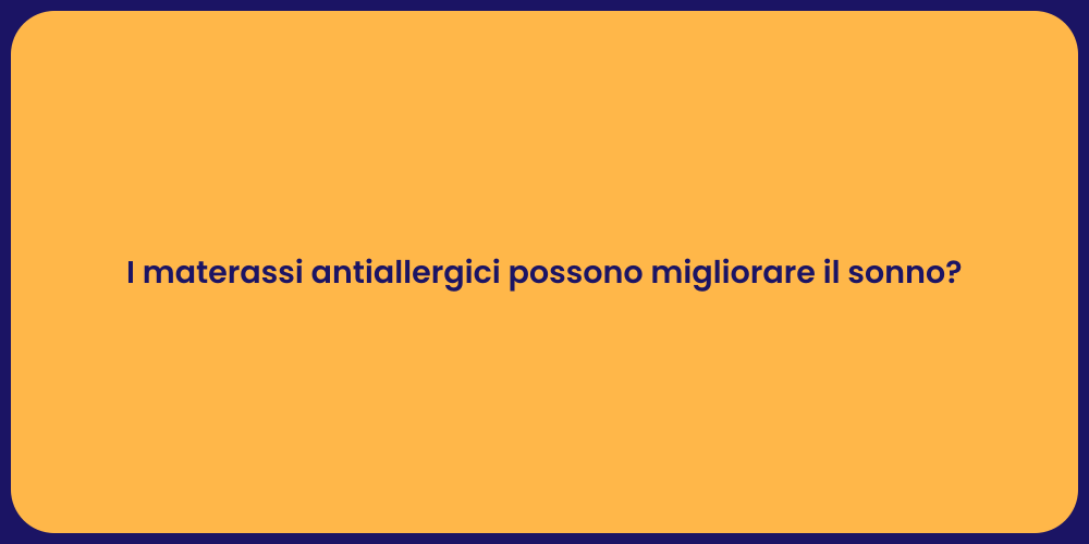 I materassi antiallergici possono migliorare il sonno?