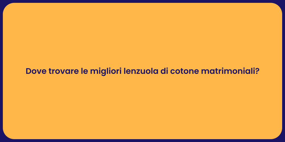 Dove trovare le migliori lenzuola di cotone matrimoniali?