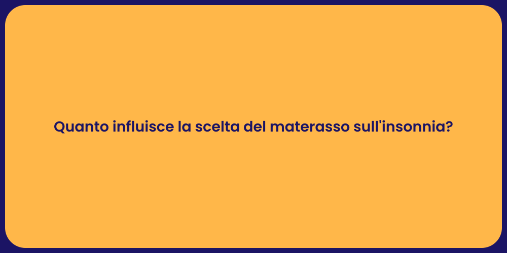 Quanto influisce la scelta del materasso sull'insonnia?