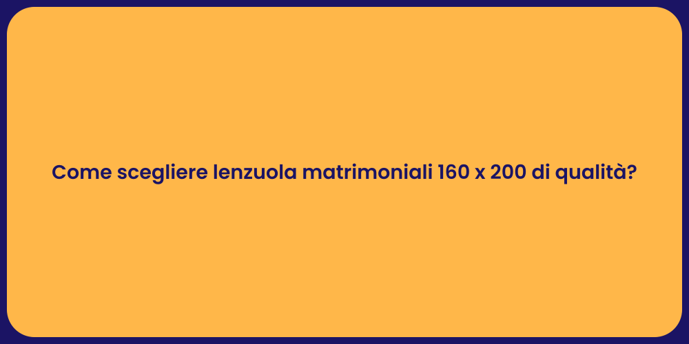 Come scegliere lenzuola matrimoniali 160 x 200 di qualità?