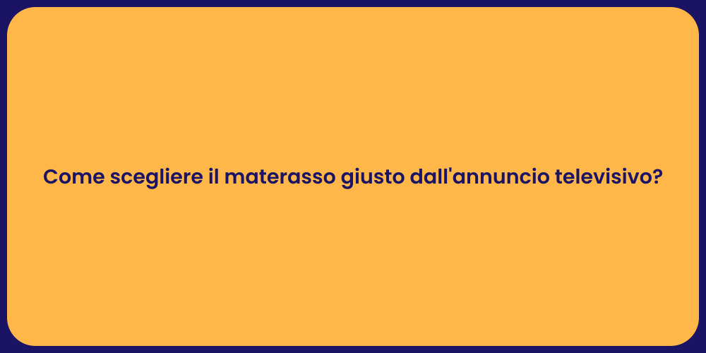 Come scegliere il materasso giusto dall'annuncio televisivo?