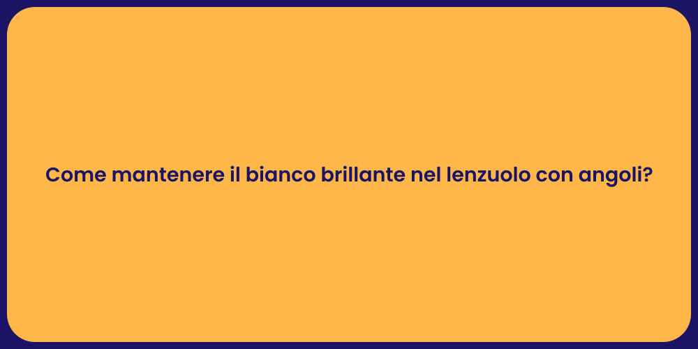 Come mantenere il bianco brillante nel lenzuolo con angoli?