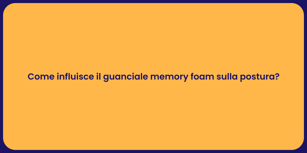 Come influisce il guanciale memory foam sulla postura?