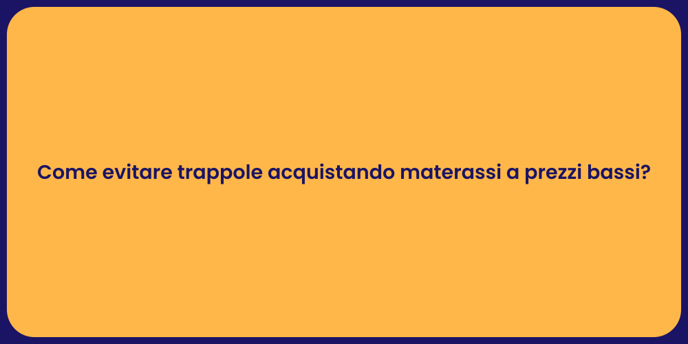 Come evitare trappole acquistando materassi a prezzi bassi?