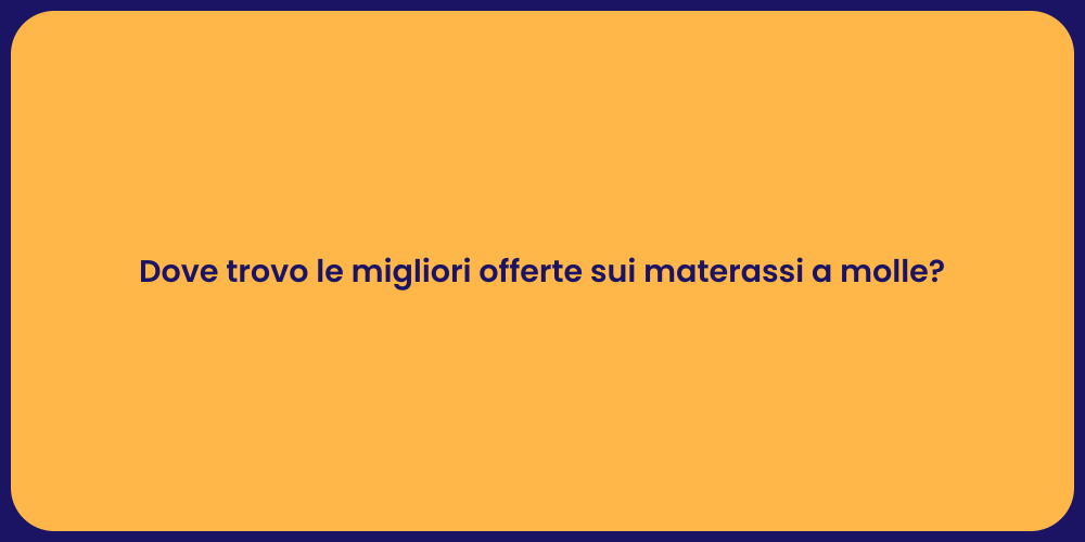 Dove trovo le migliori offerte sui materassi a molle?