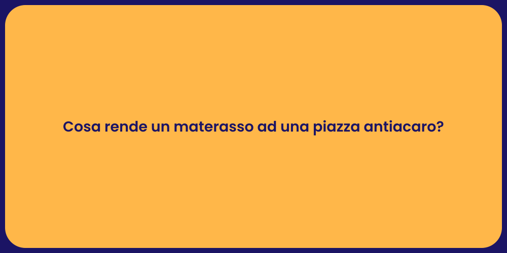 Cosa rende un materasso ad una piazza antiacaro?