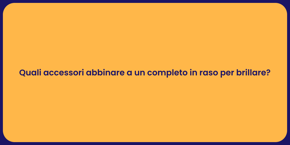 Quali accessori abbinare a un completo in raso per brillare?