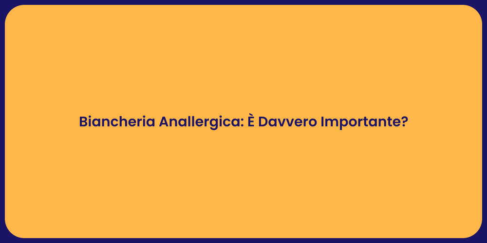 Biancheria Anallergica: È Davvero Importante?