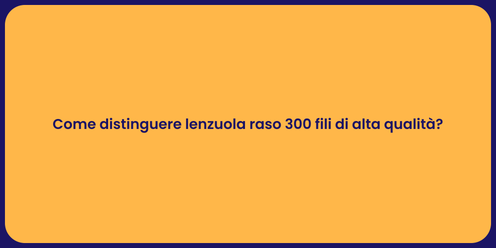 Come distinguere lenzuola raso 300 fili di alta qualità?