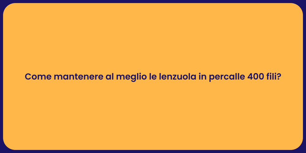 Come mantenere al meglio le lenzuola in percalle 400 fili?