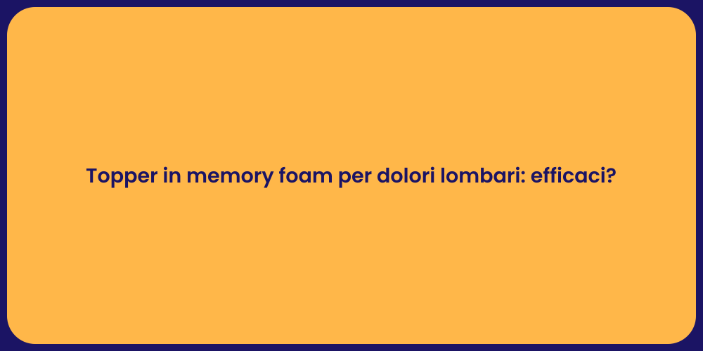 Topper in memory foam per dolori lombari: efficaci?