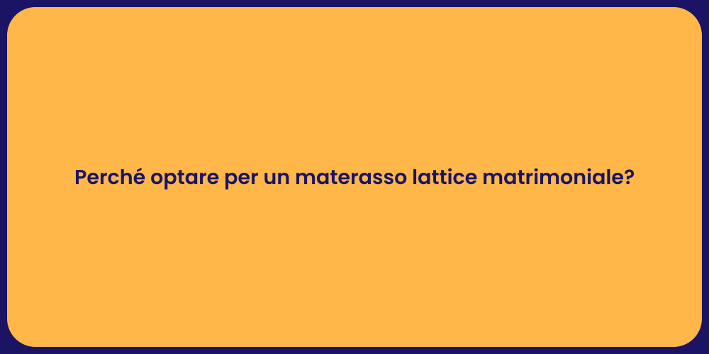 Perché optare per un materasso lattice matrimoniale?