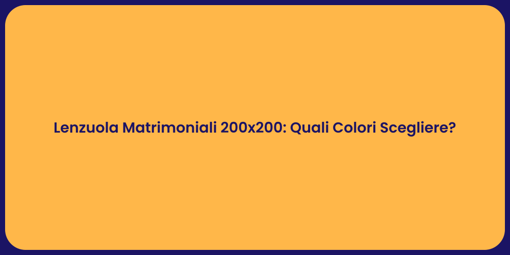 Lenzuola Matrimoniali 200x200: Quali Colori Scegliere?