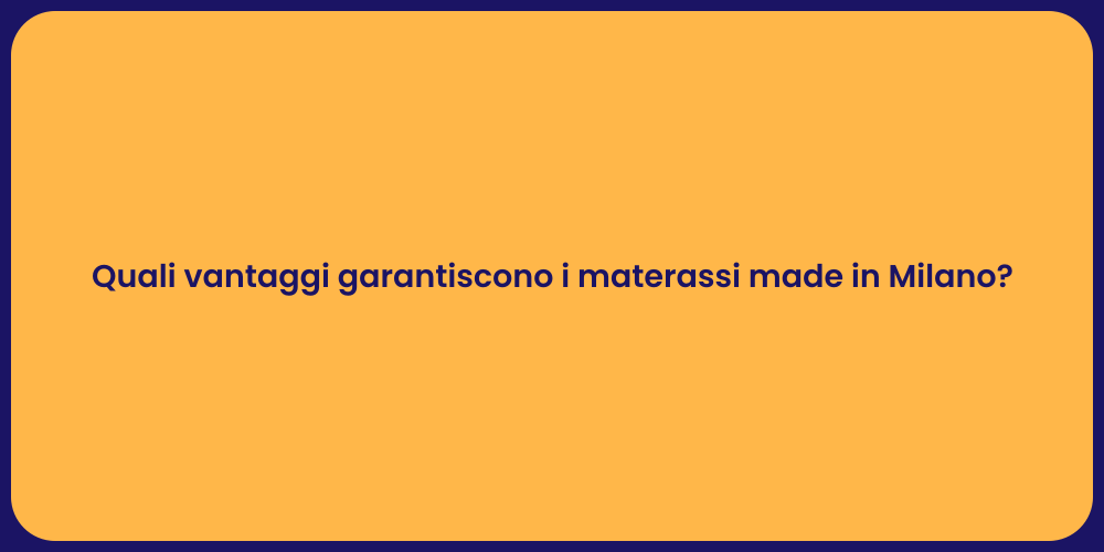 Quali vantaggi garantiscono i materassi made in Milano?