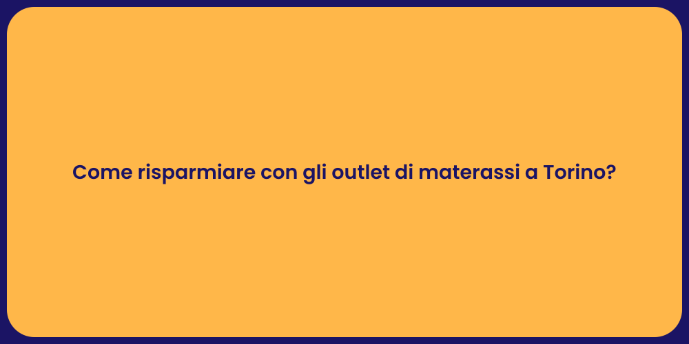 Come risparmiare con gli outlet di materassi a Torino?