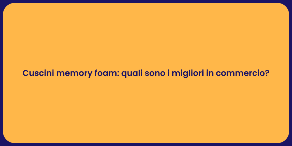 Cuscini memory foam: quali sono i migliori in commercio?