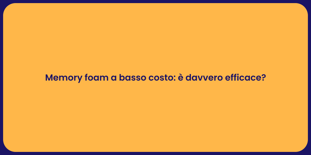 Memory foam a basso costo: è davvero efficace?