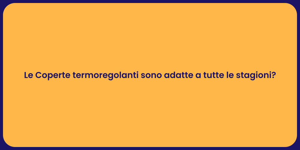 Le Coperte termoregolanti sono adatte a tutte le stagioni?