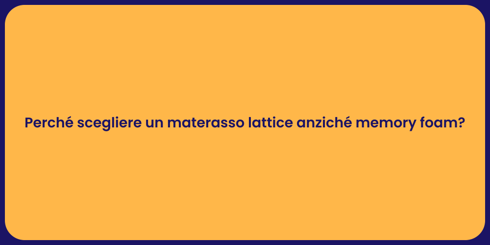 Perché scegliere un materasso lattice anziché memory foam?