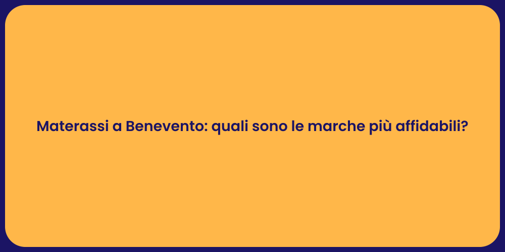 Materassi a Benevento: quali sono le marche più affidabili?