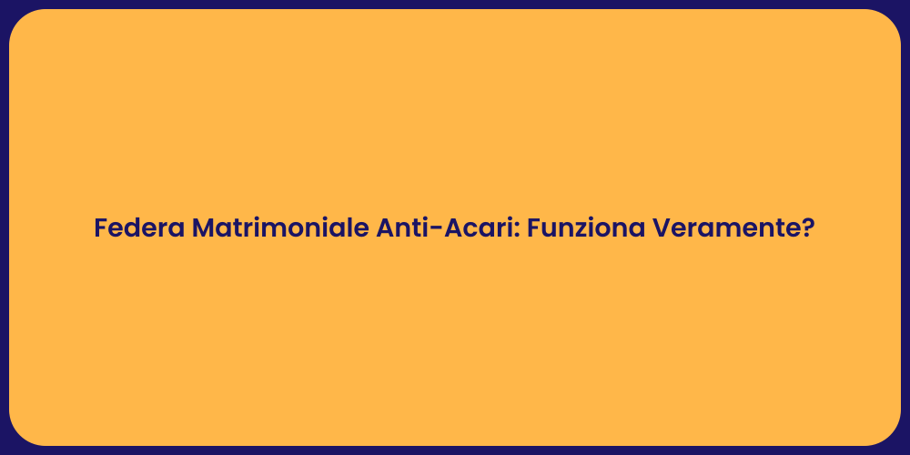 Federa Matrimoniale Anti-Acari: Funziona Veramente?