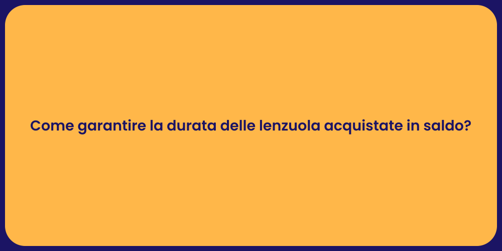 Come garantire la durata delle lenzuola acquistate in saldo?