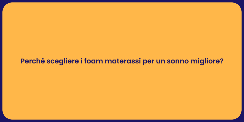 Perché scegliere i foam materassi per un sonno migliore?