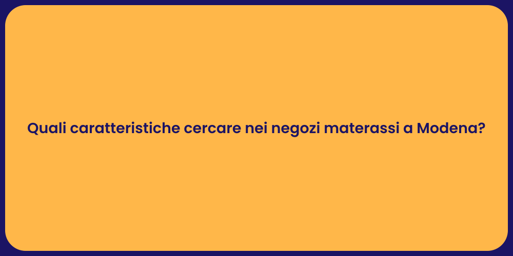 Quali caratteristiche cercare nei negozi materassi a Modena?