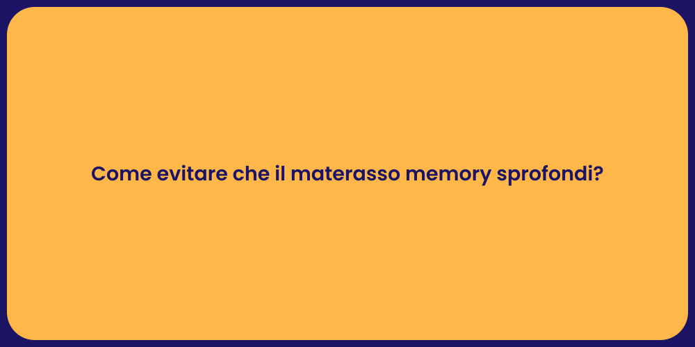 Come evitare che il materasso memory sprofondi?