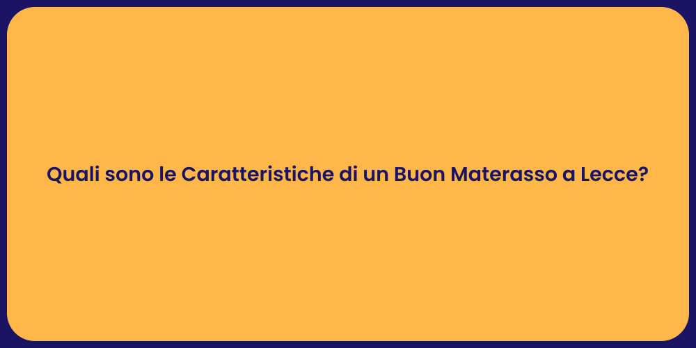 Quali sono le Caratteristiche di un Buon Materasso a Lecce?
