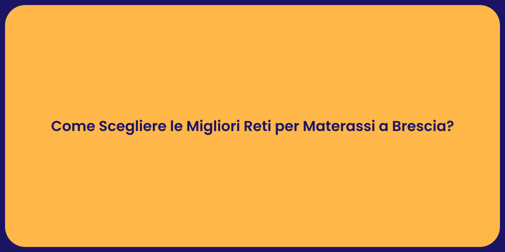 Come Scegliere le Migliori Reti per Materassi a Brescia?