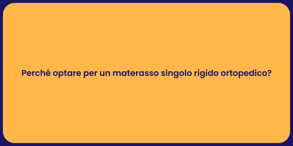 Perché optare per un materasso singolo rigido ortopedico?