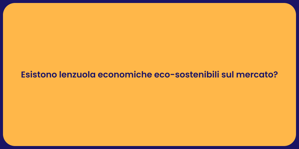Esistono lenzuola economiche eco-sostenibili sul mercato?